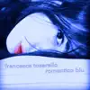 Francesca Tosarello - Romantico blu - Single